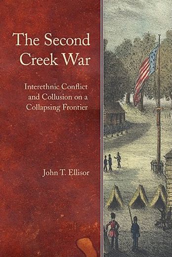 the second creek war,interethnic conflict and collusion on a collapsing frontier