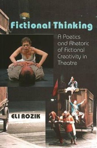 Fictional Thinking: A Poetics & Rhetoric of Fictional Creativity in Theatre (en Inglés)