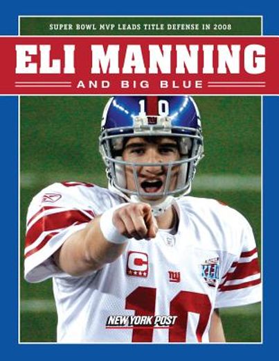 Eli Manning and Big Blue: Super Bowl MVP Leads Title Defense in 2008 (en Inglés)
