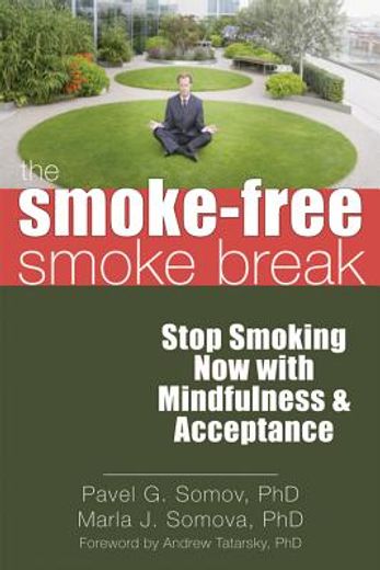 The Smoke-Free Smoke Break: Stop Smoking Now with Mindfulness & Acceptance (en Inglés)