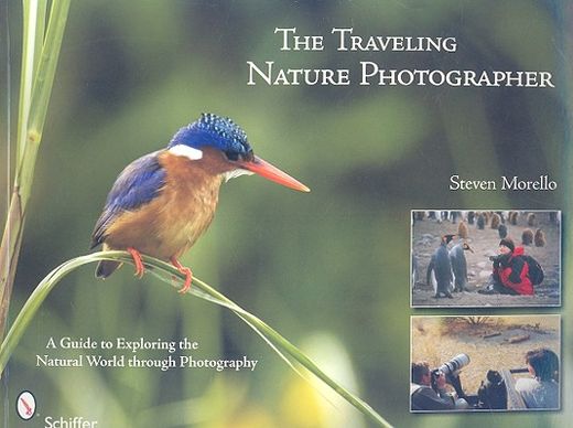 the traveling nature photographer,a guide for exploring the natural world through photography