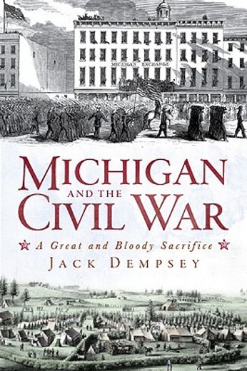 michigan and the civil war,a great and bloody sacrifice (in English)