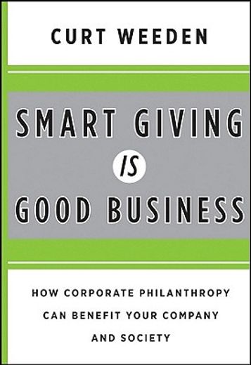 smart giving is good business,how corporate philanthropy can benefit your company and society (in English)