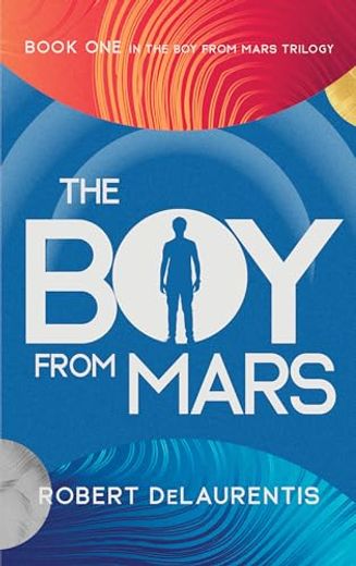The Boy from Mars: Book One in the Boy from Mars Trilogy (en Inglés)