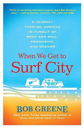 when we get to surf city,a journey through america in pursuit of rock and roll, friendship, and dreams
