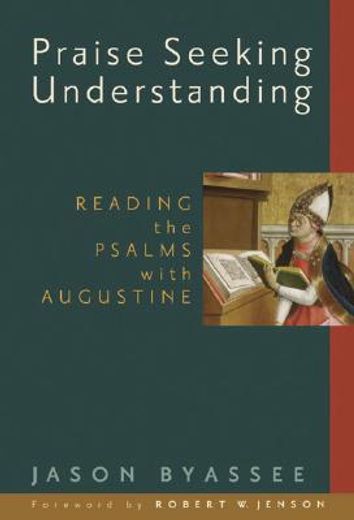 praise seeking understanding,reading the psalms with augustine (en Inglés)