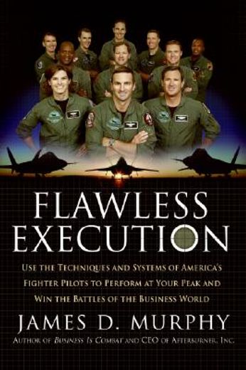 Flawless Execution: Use the Techniques and Systems of America'S Fighter Pilots to Perform at Your Peak and win the Battles of the Business World (in English)