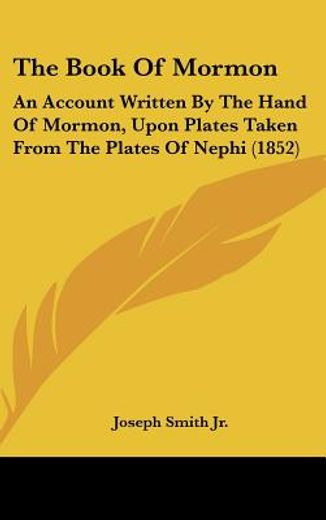 the book of mormon,an account written by the hand of mormon, upon plates taken from the plates of nephi