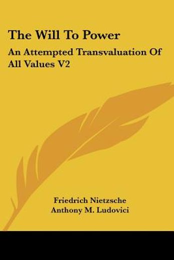 the will to power,an attempted transvaluation of all values: books three and four (in English)