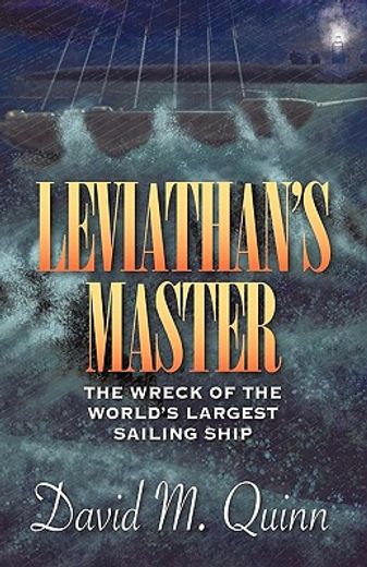 leviathan´s master,the wreck of the world´s largest sailing ship