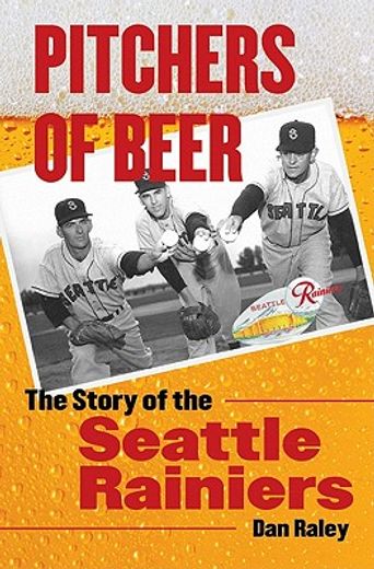 pitchers of beer,the story of the seattle rainiers (en Inglés)