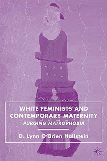 white feminists and contemporary maternity,purging matrophobia
