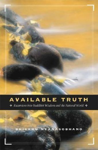 available truth,excursions into buddhist wisdom and the natural world