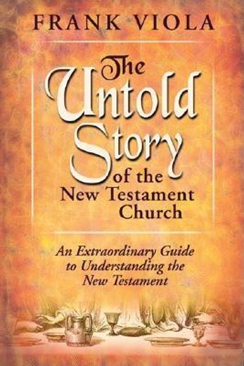 untold story of the new testament church,the original pattern for church life and growth