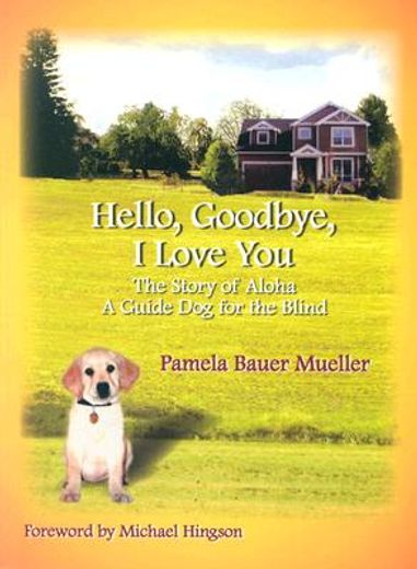 hello, goodbye, i love you,the story of aloha a guide dog for the blind