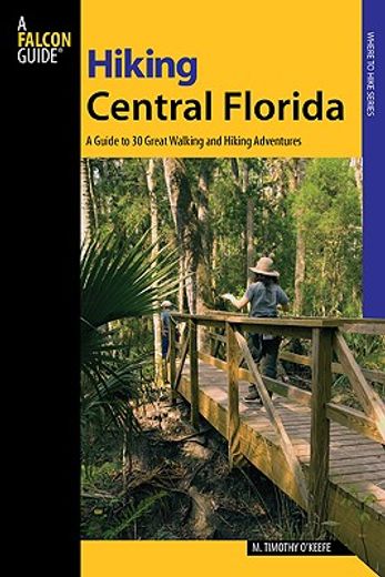 falcon hiking central florida,a guide to 30 great walking and hiking adventures (en Inglés)