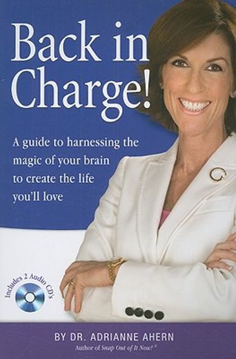 Back in Charge!: A Guide to Harnessing the Magic of Your Brain to Create the Life You'll Love [With 2 CDs] (en Inglés)