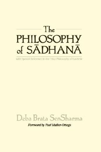 the philosophy of sadhana,with special reference to the trika philosophy of kashmir