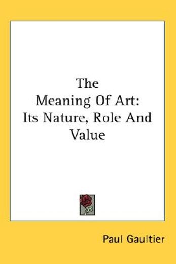 the meaning of art,its nature, role and value