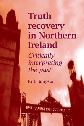 truth recovery in northern ireland,critically interpreting the past