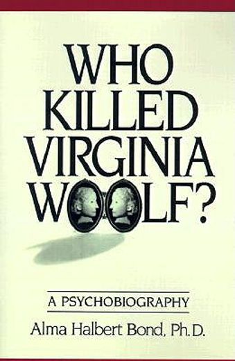 who killed virginia woolf?: a psychobiography