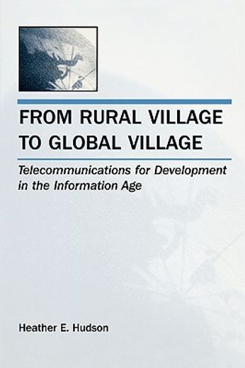 from rural village to global village,telecommunications for development in the information age