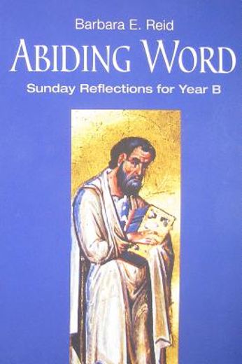 abiding word,sunday reflections for year b (en Inglés)