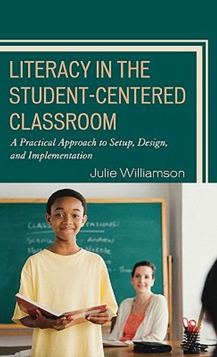 literacy in the student-centered classroom,a practical approach to set-up, design, and implementation