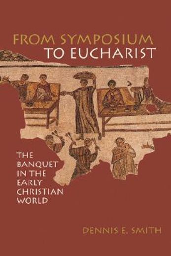 from symposium to eucharist,the banquet in the early christian world