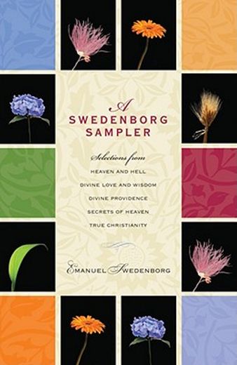 a swedenborg sampler,selections from heaven and hell, divine love and wisdom, divine providence, true christianity, secre (en Inglés)