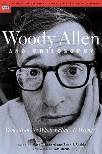 woody allen and philosophy,you mean my whole fallacy is wrong? (en Inglés)