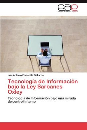 tecnolog a de informaci n bajo la ley sarbanes oxley (in Spanish)
