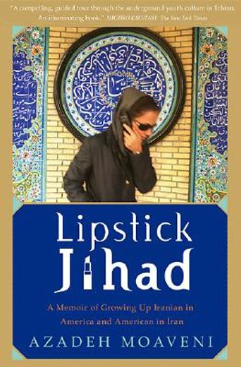 lipstick jihad,a memoir of growing up iranian in america and american in iran (en Inglés)