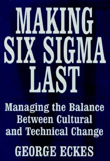 making six sigma last,managing the balance between cultural and technical change