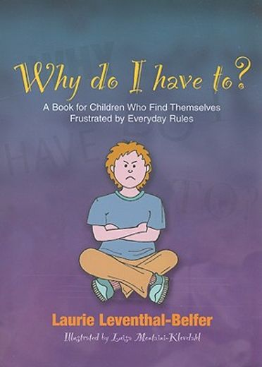 why do i have to?,a book for children who find themselves frustrated by everyday rules