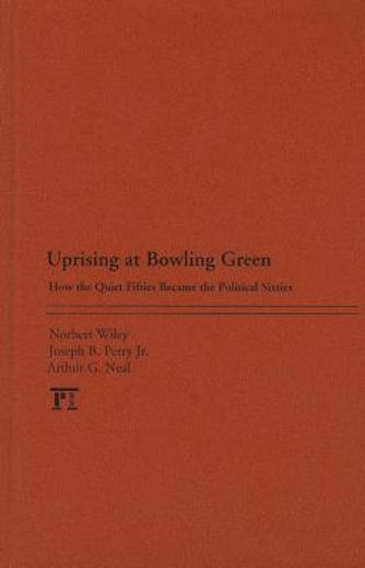 uprising at bowling green,how the quiet fifties became the political sixties