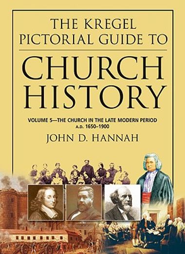 the kregel pictorial guide to church history,the church in the late modern period a.d. 1650-1900