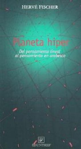 Planeta Hiper: Del Pensamiento Lineal al Pensamiento en Arabesco (in Spanish)
