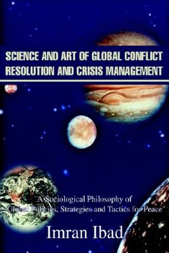 science and art of global conflict resolution and crisis management,a sociological philosophy of global policies, strategies and tactics for peace