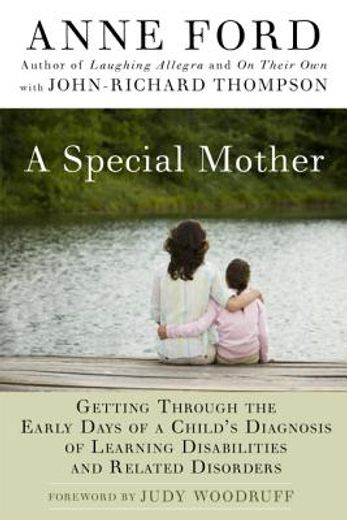 a special mother,getting through the early days of a child´s diagnosis of learning disabilities and related disorders