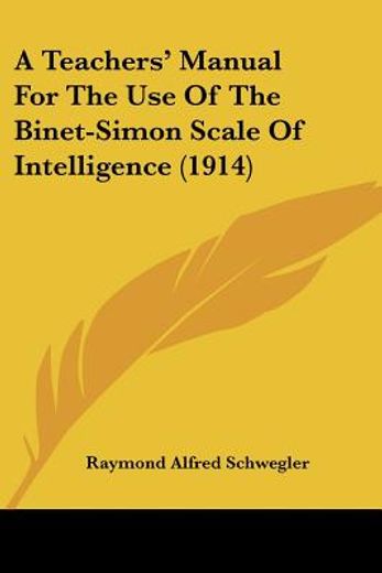 a teachers` manual for the use of the binet-simon scale of intelligence