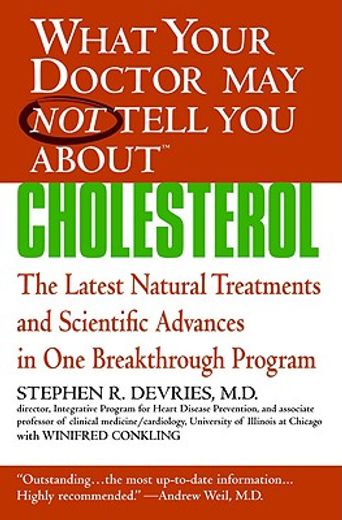 what your doctor may not tell you about cholesterol,the latest natural treatments and scientific advances in one breakthrough program (en Inglés)