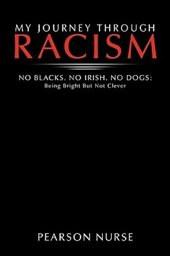 my journey through racism,no blacks. no irish. no dogs: being bright but not clever