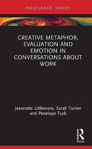 Creative Metaphor, Evaluation, and Emotion in Conversations About Work (Routledge Focus on Applied Linguistics) (en Inglés)