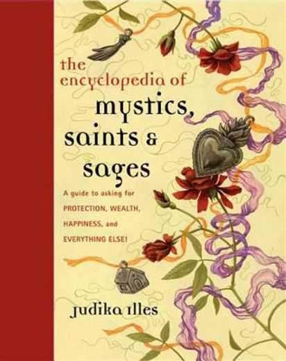 the encyclopedia of mystics, saints & sages,a guide to asking for protection, wealth, happiness, and everything else! (in English)