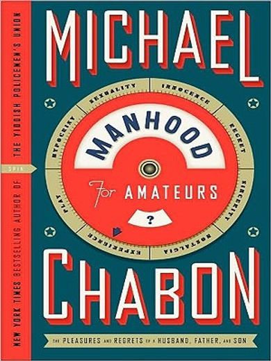 manhood for amateurs,the pleasures and regrets of a husband, father, and son