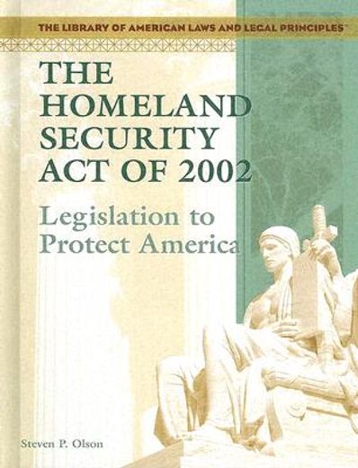 the homeland security act of 2002,legislation to protect america