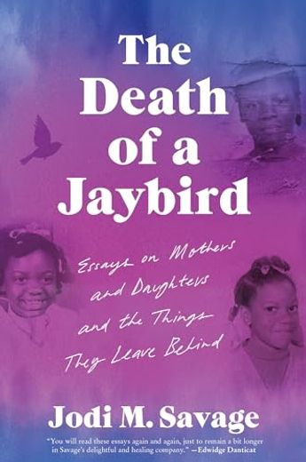 The Death of a Jaybird: Essays on Mothers and Daughters and the Things They Leave Behind (in English)
