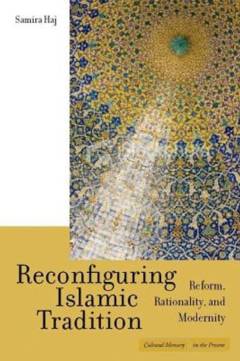 reconfiguring islamic tradition,reform, rationality, and modernity (en Inglés)