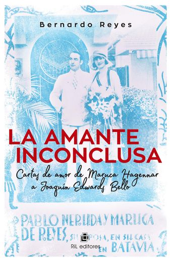 La Amante Inconclusa: Cartas de Amor de Maruca Hagenaar a Joaquín Edwards Bello